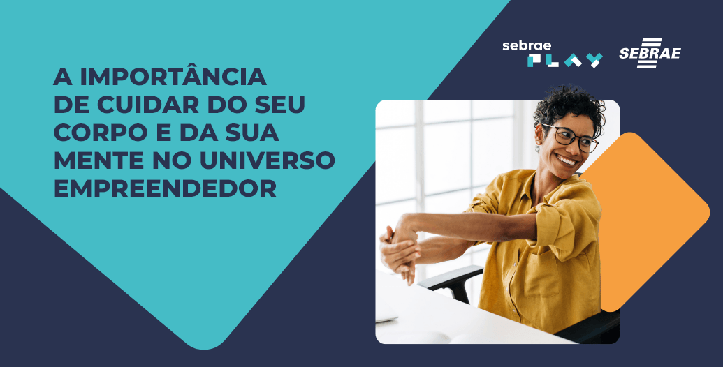 6-Sebrae_Play_Descricao_videos_ExpoFavela_A_importancia_de_cuidar_do_seu_corpo_e_da_sua_mente_no_universo_empreendedor (1).png
